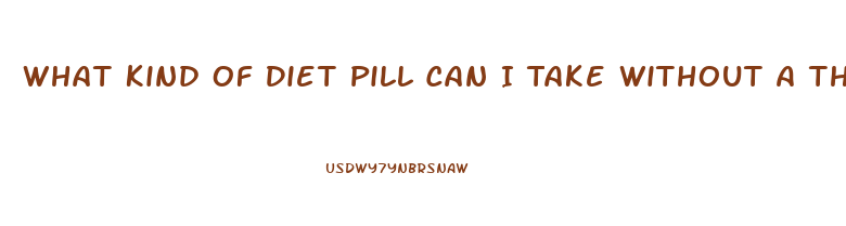 What Kind Of Diet Pill Can I Take Without A Thyroid