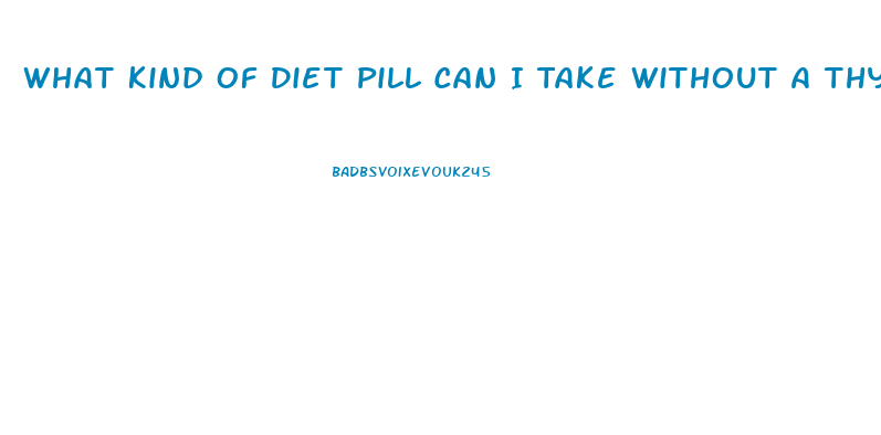 What Kind Of Diet Pill Can I Take Without A Thyroid