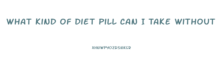 What Kind Of Diet Pill Can I Take Without A Thyroid