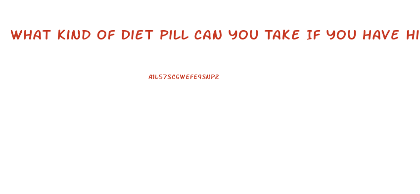 What Kind Of Diet Pill Can You Take If You Have High Blood Pressure