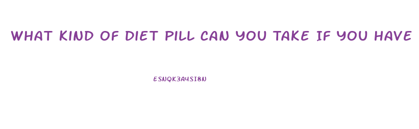 What Kind Of Diet Pill Can You Take If You Have High Blood Pressure