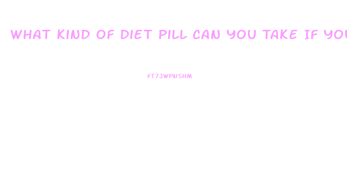 What Kind Of Diet Pill Can You Take If You Have High Blood Pressure