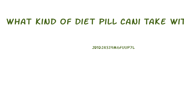 What Kind Of Diet Pill Cani Take With Diabetic