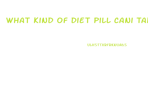 What Kind Of Diet Pill Cani Take With Diabetic