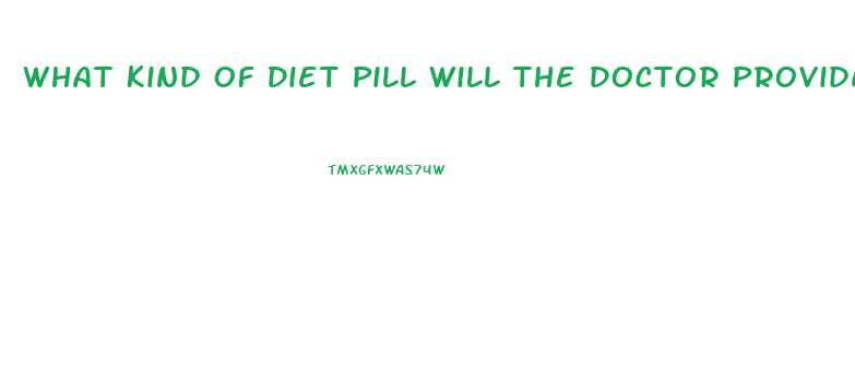 What Kind Of Diet Pill Will The Doctor Provide