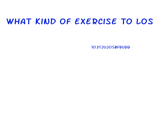 What Kind Of Exercise To Lose Weight