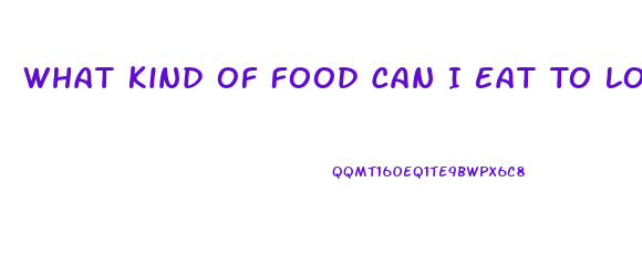 What Kind Of Food Can I Eat To Lose Weight