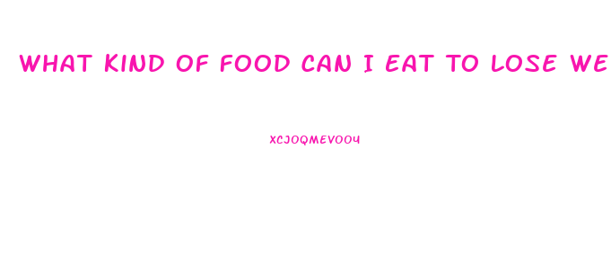 What Kind Of Food Can I Eat To Lose Weight