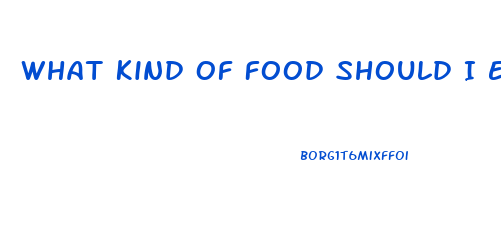 What Kind Of Food Should I Eat To Lose Weight