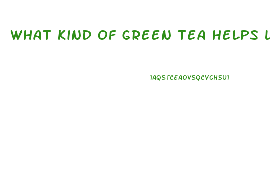 What Kind Of Green Tea Helps Lose Weight