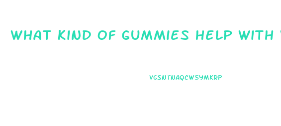 What Kind Of Gummies Help With Weight Loss