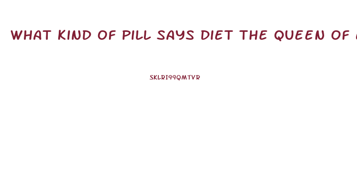 What Kind Of Pill Says Diet The Queen Of England Has In What Time In The Morning