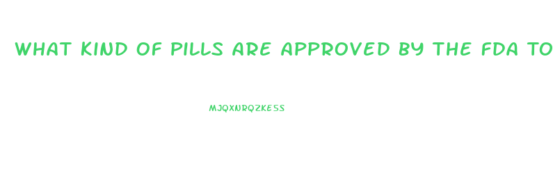 What Kind Of Pills Are Approved By The Fda To Lose Weight