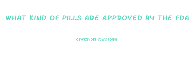 What Kind Of Pills Are Approved By The Fda To Lose Weight