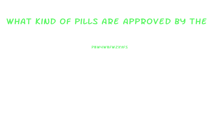 What Kind Of Pills Are Approved By The Fda To Lose Weight