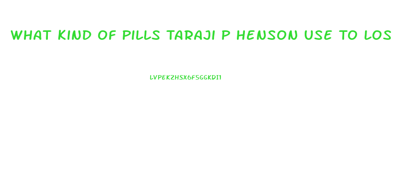What Kind Of Pills Taraji P Henson Use To Lose Weight