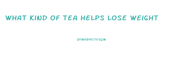 What Kind Of Tea Helps Lose Weight