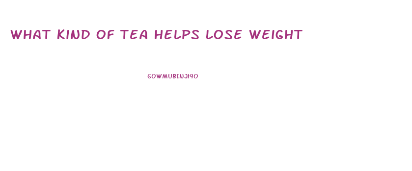 What Kind Of Tea Helps Lose Weight