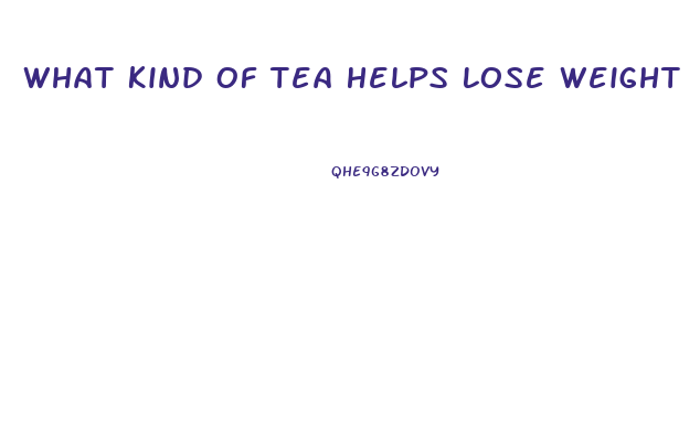 What Kind Of Tea Helps Lose Weight