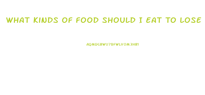 What Kinds Of Food Should I Eat To Lose Weight
