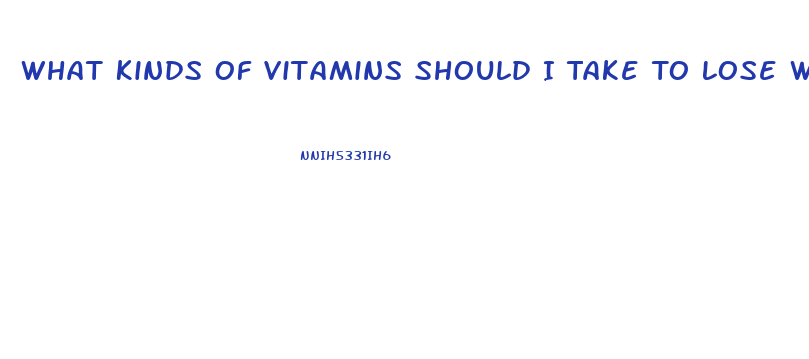 What Kinds Of Vitamins Should I Take To Lose Weight