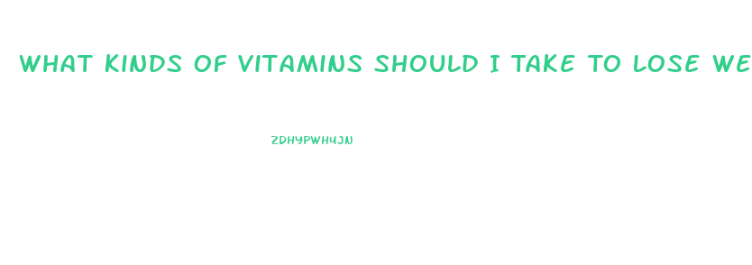 What Kinds Of Vitamins Should I Take To Lose Weight