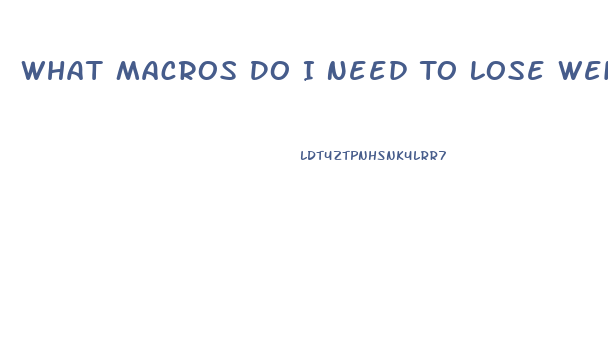 What Macros Do I Need To Lose Weight