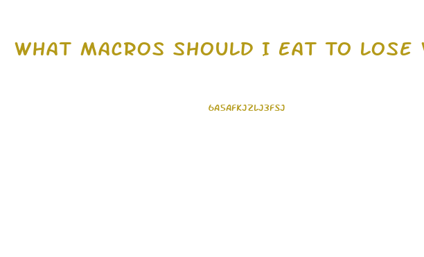 What Macros Should I Eat To Lose Weight