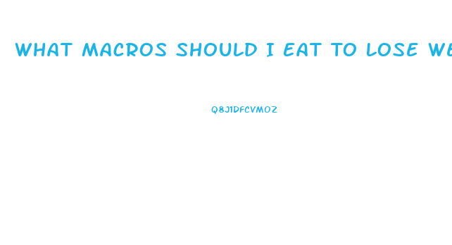 What Macros Should I Eat To Lose Weight