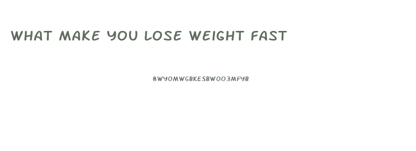 What Make You Lose Weight Fast