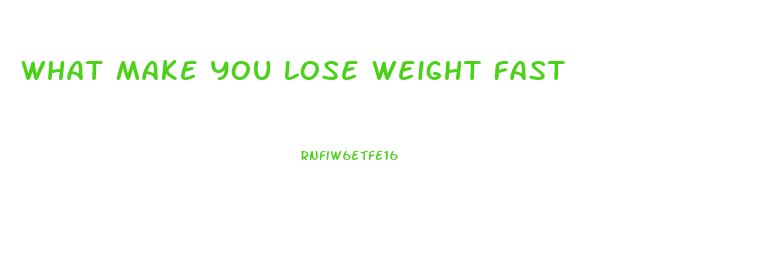 What Make You Lose Weight Fast