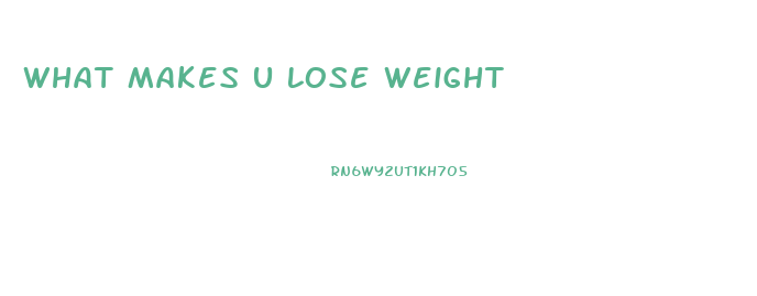 What Makes U Lose Weight