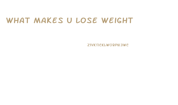 What Makes U Lose Weight