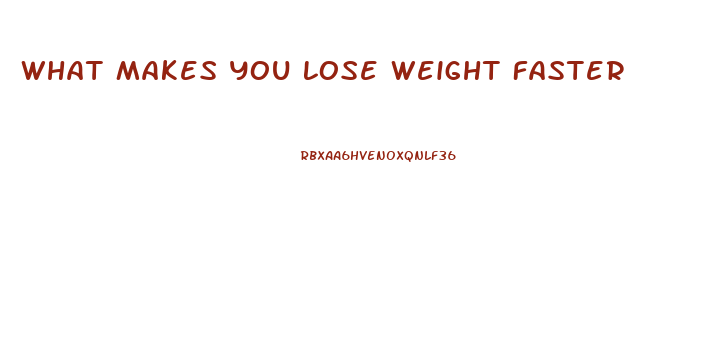 What Makes You Lose Weight Faster