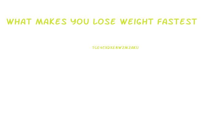 What Makes You Lose Weight Fastest