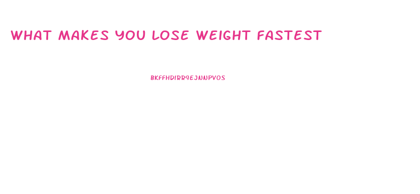 What Makes You Lose Weight Fastest