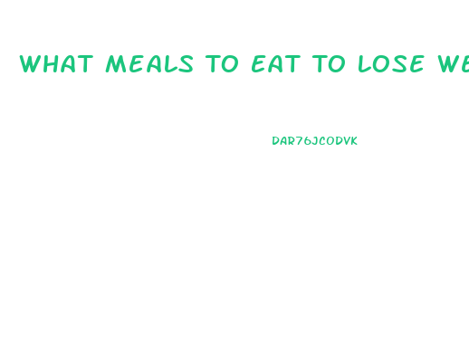 What Meals To Eat To Lose Weight