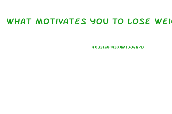 What Motivates You To Lose Weight
