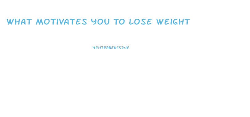 What Motivates You To Lose Weight