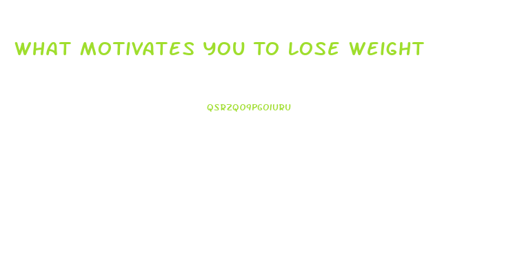 What Motivates You To Lose Weight