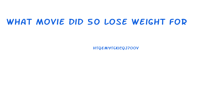 What Movie Did 50 Lose Weight For