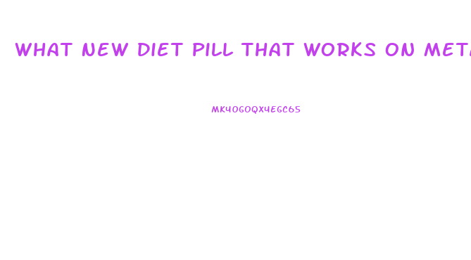 What New Diet Pill That Works On Metabolismm