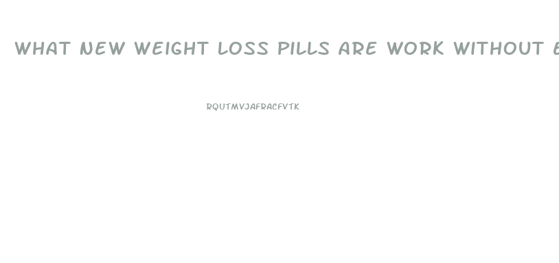 What New Weight Loss Pills Are Work Without Exercise