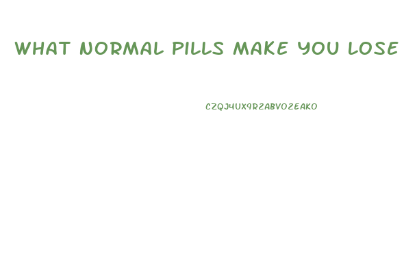 What Normal Pills Make You Lose Weight