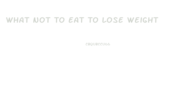 What Not To Eat To Lose Weight