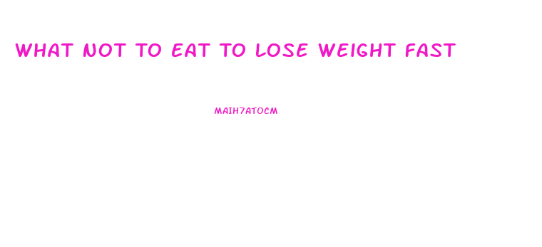 What Not To Eat To Lose Weight Fast