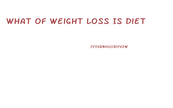 What Of Weight Loss Is Diet