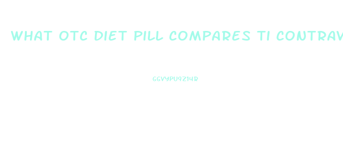 What Otc Diet Pill Compares Ti Contrave