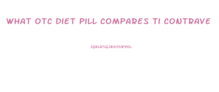 What Otc Diet Pill Compares Ti Contrave