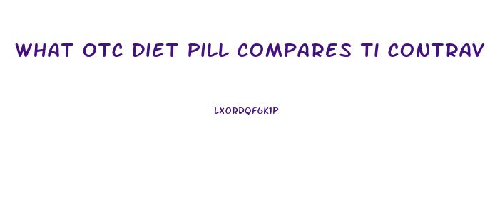 What Otc Diet Pill Compares Ti Contrave